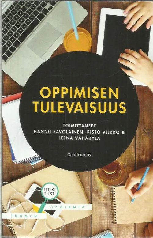 Oppimisen tulevaisuus - Savolainen Hannu, Vilkko Risto, Vähäkylä Leena (toim) | Antikvariaatti Oranssi Planeetta | Osta Antikvaarista - Kirjakauppa verkossa