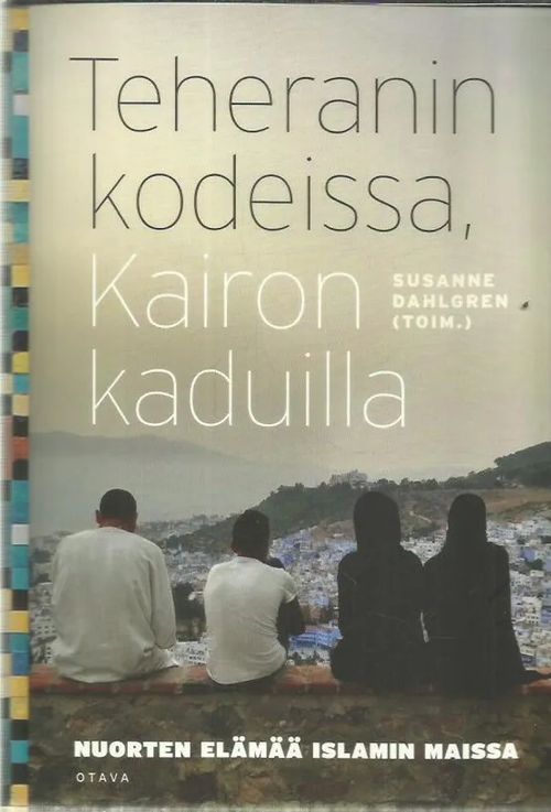 Teheranin kodeissa, Kairon kaduilla - Nuorten elämää islamin maissa - Dahlgren Susanne (toim) | Antikvariaatti Oranssi Planeetta | Osta Antikvaarista - Kirjakauppa verkossa