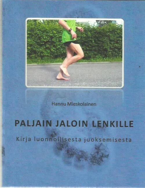 Paljain jaloin lenkille - Kirja luonnollisesta juoksemisesta - Mieskolainen Hannu | Antikvariaatti Oranssi Planeetta | Osta Antikvaarista - Kirjakauppa verkossa