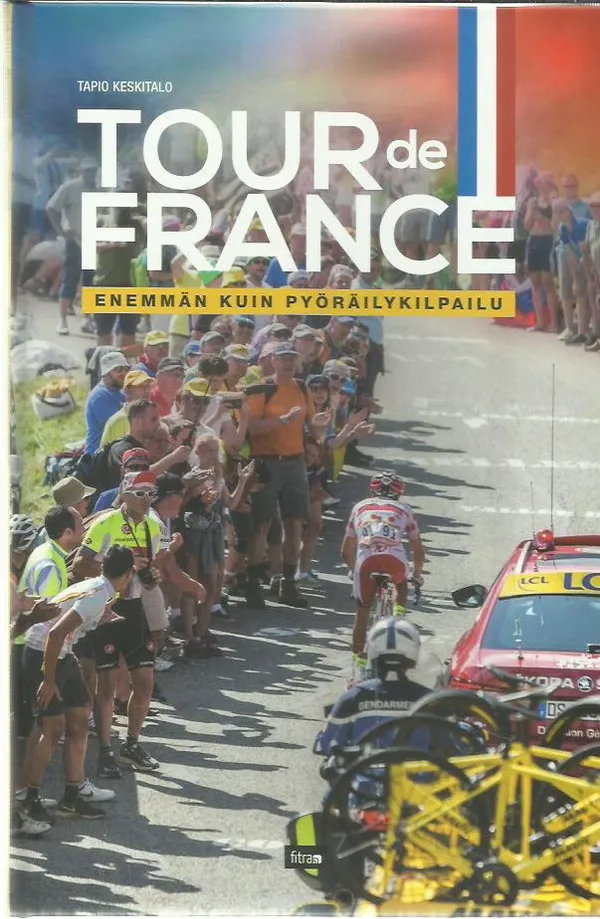 Tour de France - Enemmän kuin pyöräkilpailu - Keskitalo Tapio | Antikvariaatti Oranssi Planeetta | Osta Antikvaarista - Kirjakauppa verkossa