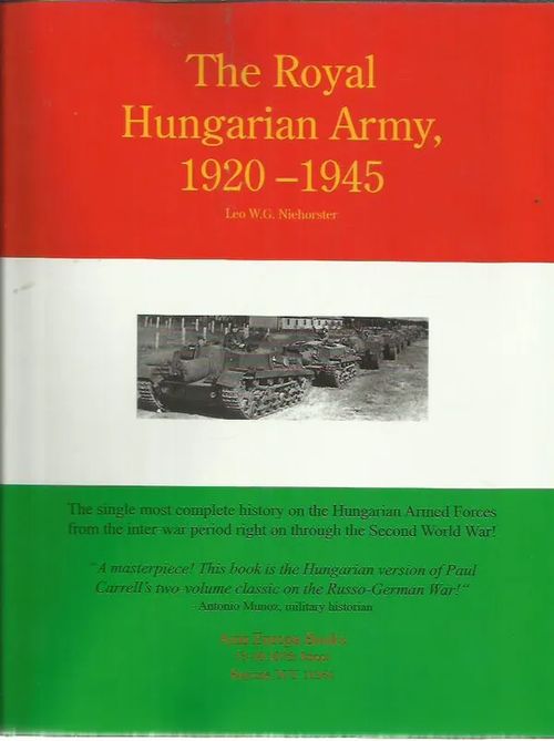 The Royal Hungarian Army 1920-1945 Volume I - Organization and history - Niehorster Leo W. G. | Antikvariaatti Oranssi Planeetta | Osta Antikvaarista - Kirjakauppa verkossa