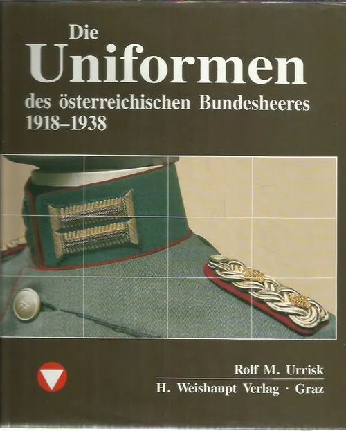 Die Uniformen des österreichischen Bundesheeres 1918-1938 - Urrisk Rolf M. | Antikvariaatti Oranssi Planeetta | Osta Antikvaarista - Kirjakauppa verkossa