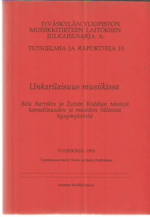 Unkarilaisuus musiikissa - Béla Bartókin ja Zoltán Kodályn tekstejä kansallisuuden ja musiikin välisistä kysymyksistä - Vainio Matti, Fredrikson Maija | Antikvariaatti Oranssi Planeetta | Osta Antikvaarista - Kirjakauppa verkossa