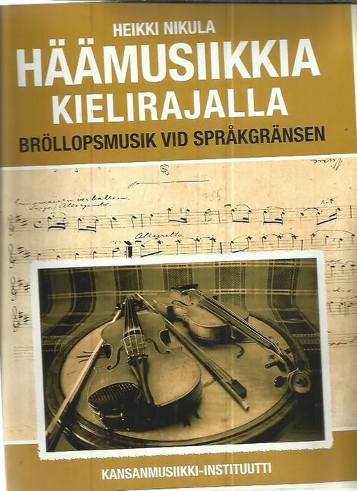 Häämusiikkia kielirajalla - Bröllopsmusik vid språkgränsen - Nikula Heikki | Antikvariaatti Oranssi Planeetta | Osta Antikvaarista - Kirjakauppa verkossa