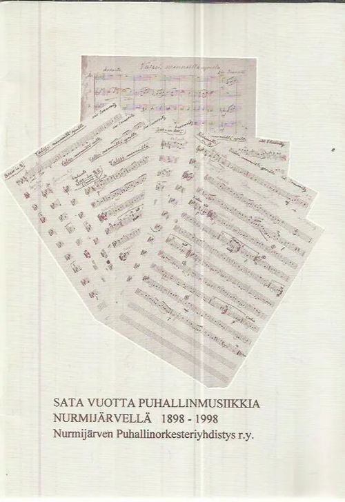 Sata vuotta puhallinmusiikkia Nurmijärvellä 1898-1998 - Nurmijärven Puhallinorkesteriyhdistys r.y. | Antikvariaatti Oranssi Planeetta | Osta Antikvaarista - Kirjakauppa verkossa