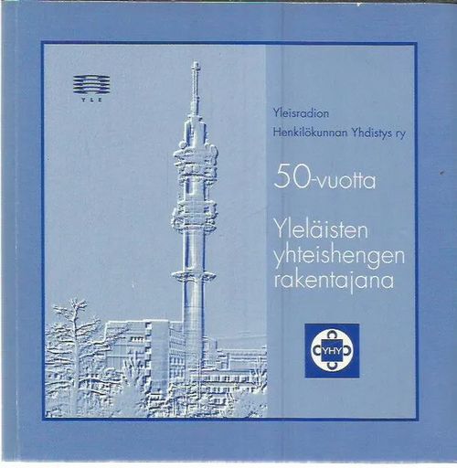 Yleisradion henkilökunnan yhdistys ry 50-vuotta yleläisten yhteishengen rakentajana - Törnroos Juhani (toim.) | Antikvariaatti Oranssi Planeetta | Osta Antikvaarista - Kirjakauppa verkossa