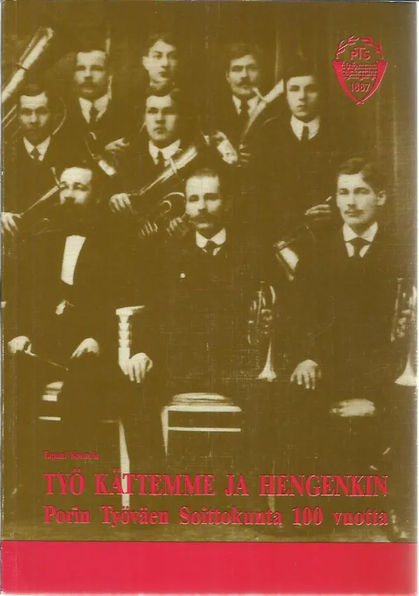 Työ kättemme ja hengenkin - Porin Työväen Soittokunta 100 vuotta - Kontula Tapani | Antikvariaatti Oranssi Planeetta | Osta Antikvaarista - Kirjakauppa verkossa