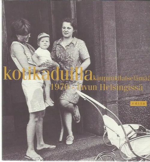 Kotikaduilla - kaupunkilaiselämää 1970-luvun Helsingissä - Koskijoki Maria (toim.) | Antikvariaatti Oranssi Planeetta | Osta Antikvaarista - Kirjakauppa verkossa