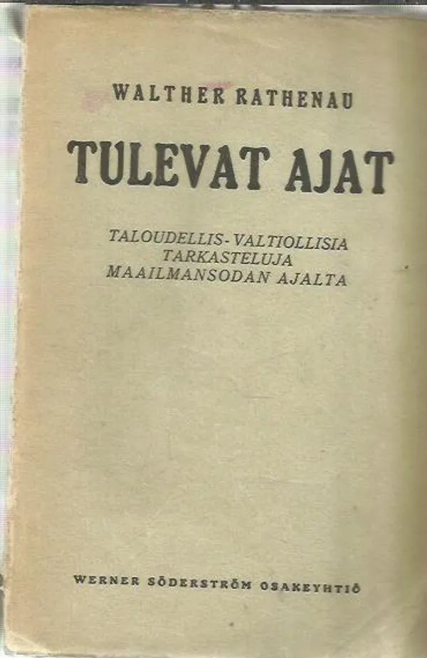 Tulevat ajat - Taloudellis-valtiollisia tarkasteluja maailmansodan ajalta - Rathenau Walther | Antikvariaatti Oranssi Planeetta | Osta Antikvaarista - Kirjakauppa verkossa