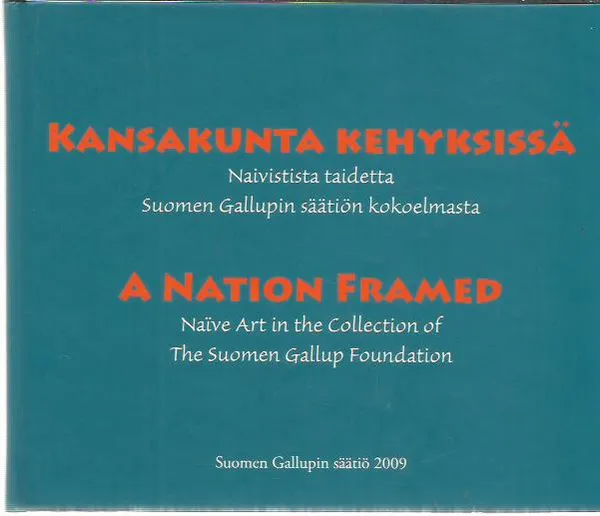 Kansakunta kehyksissä. Naivistista taidetta Suomen Gallupin säätiön  kokoelmasta. A nation framed - Naive art in the Collection