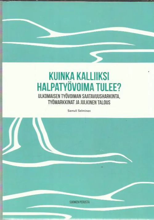 Kuinka kalliiksi halpatyövoima tulee? Ulkomaisen työvoiman saatavuusharkinta, työmarkkinat ja julkinen talous - Salminen Samuli | Antikvariaatti Oranssi Planeetta | Osta Antikvaarista - Kirjakauppa verkossa