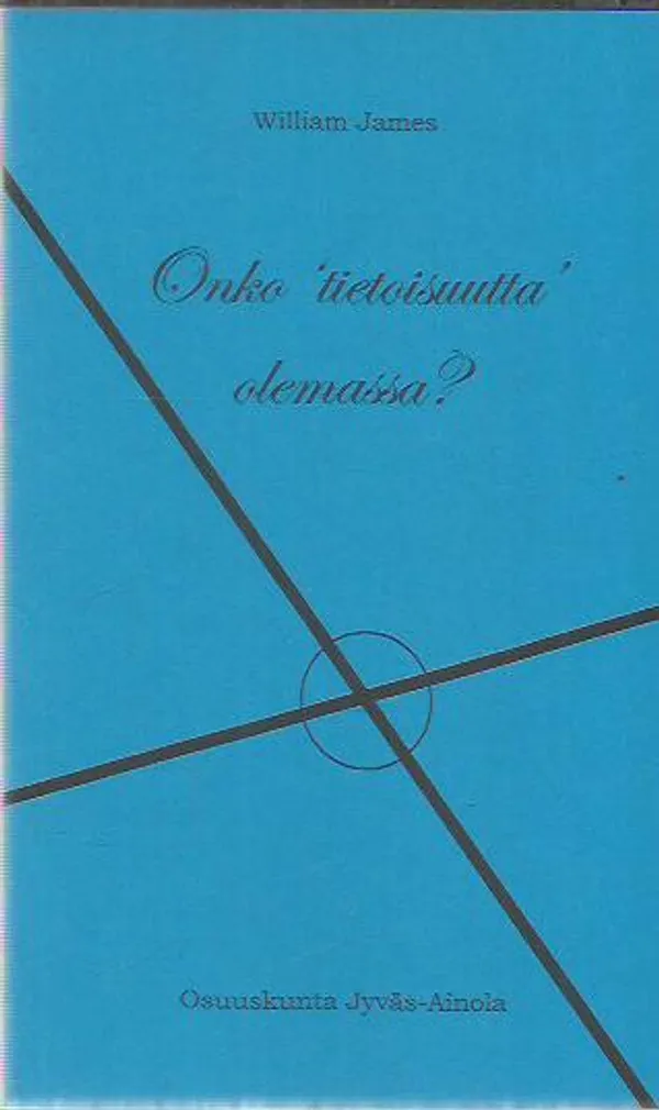 Onko tietoisuutta olemassa? - James William | Antikvariaatti Oranssi Planeetta | Osta Antikvaarista - Kirjakauppa verkossa