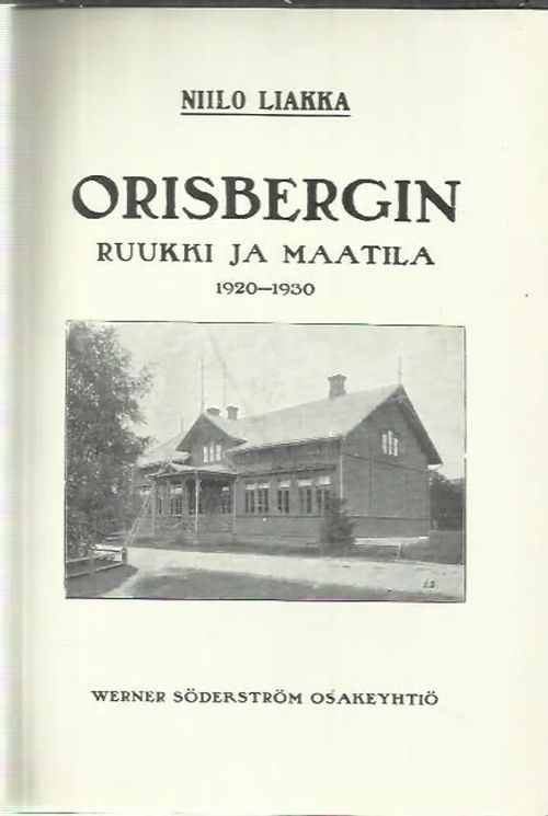 Orisbergin ruukki ja maatila vuosikymmen 1920-1930 - Liakka Niilo | Antikvariaatti Oranssi Planeetta | Osta Antikvaarista - Kirjakauppa verkossa