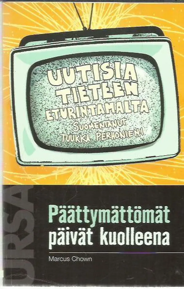 Päättymättömät päivät kuolleena - Uutisia tieteen eturintamalta - Chown Marcus | Antikvariaatti Oranssi Planeetta | Osta Antikvaarista - Kirjakauppa verkossa