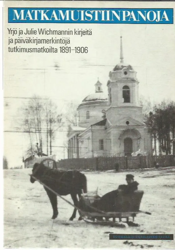 Matkamuistiinpanoja - Yrjö ja Julie Wichmannin kirjeitä ja päiväkirjamerkintöjä tutkimusmatkoilta 1891-1906 - Wichmann Irene (toim.) | Antikvariaatti Oranssi Planeetta | Osta Antikvaarista - Kirjakauppa verkossa