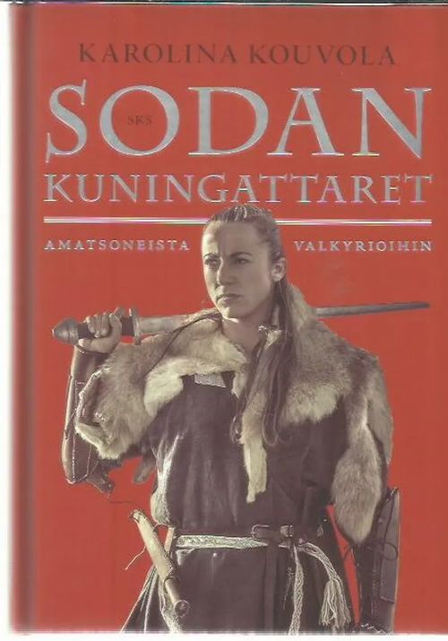 Sodan kuningattaret - amatsoneista valkyrioihin - Kouvola Karoliina | Antikvariaatti Oranssi Planeetta | Osta Antikvaarista - Kirjakauppa verkossa