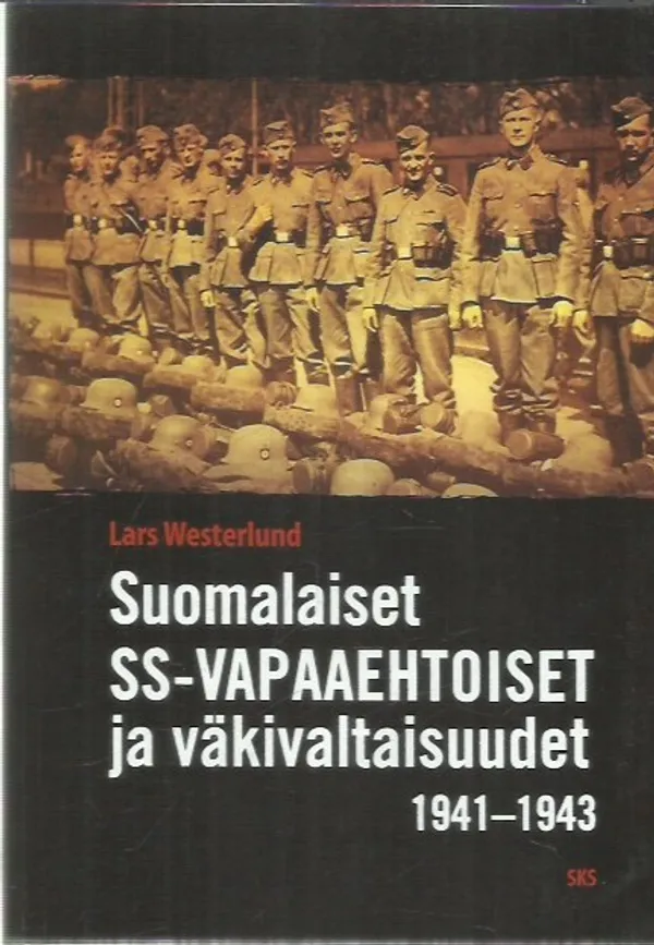 Suomalaiset SS-vapaaehtoiset ja väkivaltaisuudet 1941-1943 - Juutalaisten, siviilien ja sotavankien surmaaminen Saksan hyökkäyksessä Neuvostoliittoon - Westerlund Lars | Antikvariaatti Oranssi Planeetta | Osta Antikvaarista - Kirjakauppa verkossa