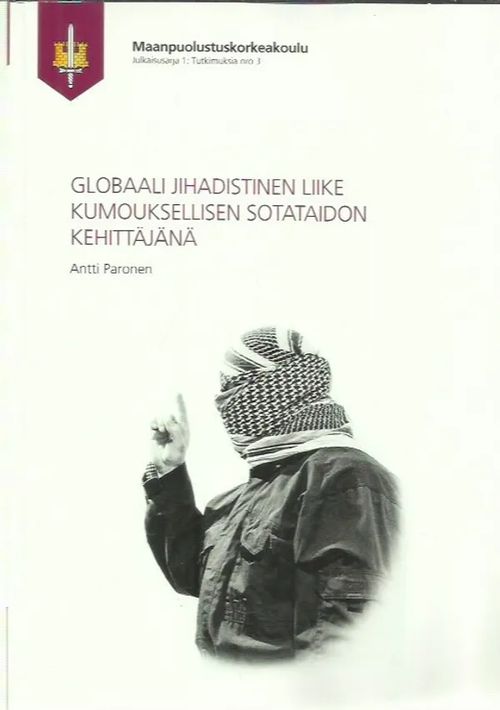 Globaali jihadistinen liike kumouksellisen sotataidon kehittäjänä - Paronen Antti | Antikvariaatti Oranssi Planeetta | Osta Antikvaarista - Kirjakauppa verkossa