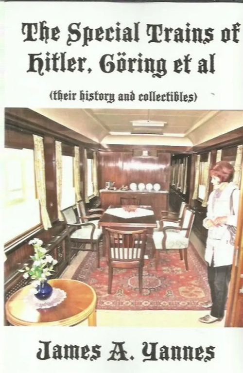 The Special Trains of Hitler, Göring et al (their history and collectibles) - Yannes James A. | Antikvariaatti Oranssi Planeetta | Osta Antikvaarista - Kirjakauppa verkossa