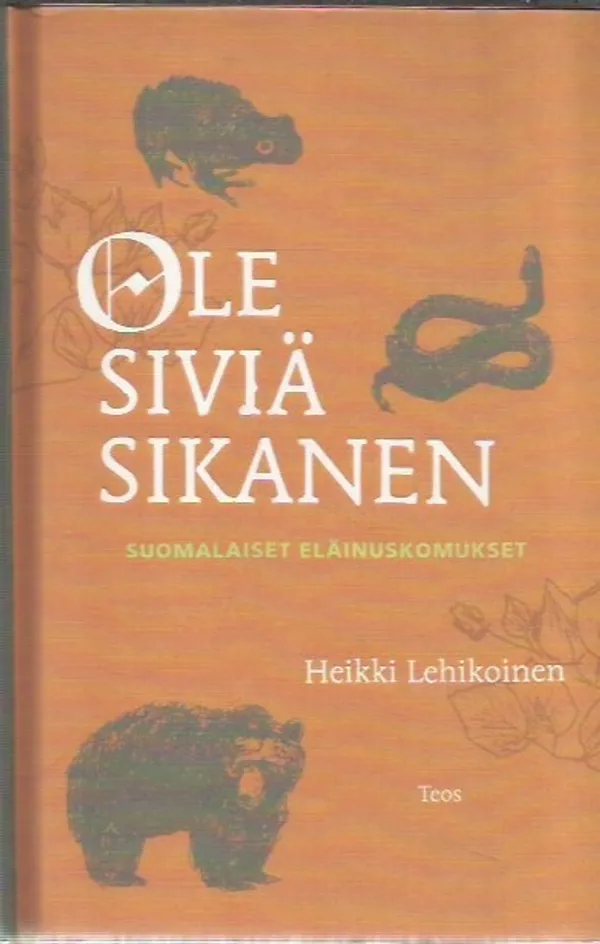 Ole siviä sikanen - suomalaiset eläinuskomukset - Lehikoinen Heikki | Antikvariaatti Oranssi Planeetta | Osta Antikvaarista - Kirjakauppa verkossa