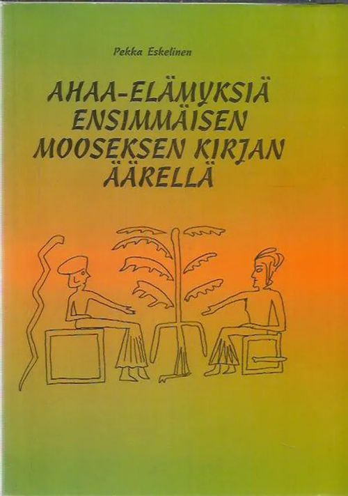 Ahaa-elämyksiä ensimmäisen Mooseksen kirjan äärellä - Eskelinen Pekka | Antikvariaatti Oranssi Planeetta | Osta Antikvaarista - Kirjakauppa verkossa