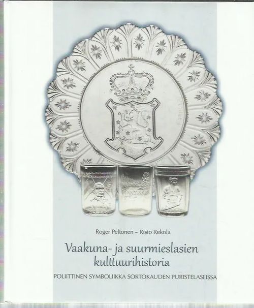 Vaakuna- ja suurmieslasien kulttuurihistoria - Peltonen Roger / Rekola Risto | Antikvariaatti Oranssi Planeetta | Osta Antikvaarista - Kirjakauppa verkossa