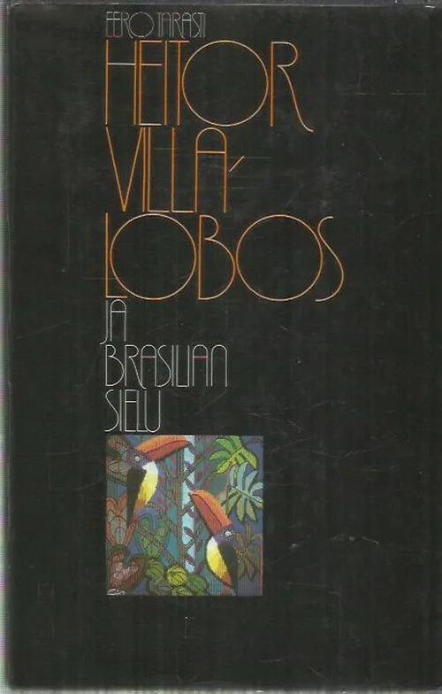 Heitor Villa-Lobos ja Brasilian sielu - Tarasti Eero | Antikvariaatti Oranssi Planeetta | Osta Antikvaarista - Kirjakauppa verkossa