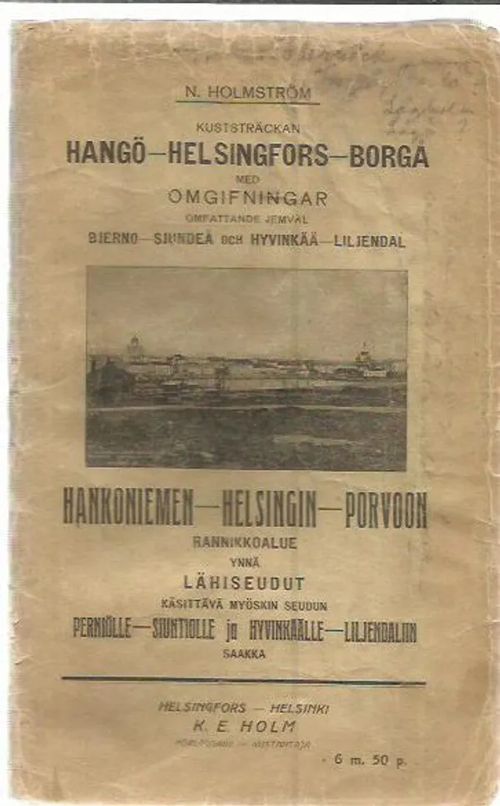 Hankoniemen-Helsingin-Porvoon rannikkoalue ynnä lähiseudut käsittävä myöskin seudun Perniölle-Siuntiolle ja Hyvinkäälle-Liljendaliin saakka - Holmström N. | Antikvariaatti Oranssi Planeetta | Osta Antikvaarista - Kirjakauppa verkossa