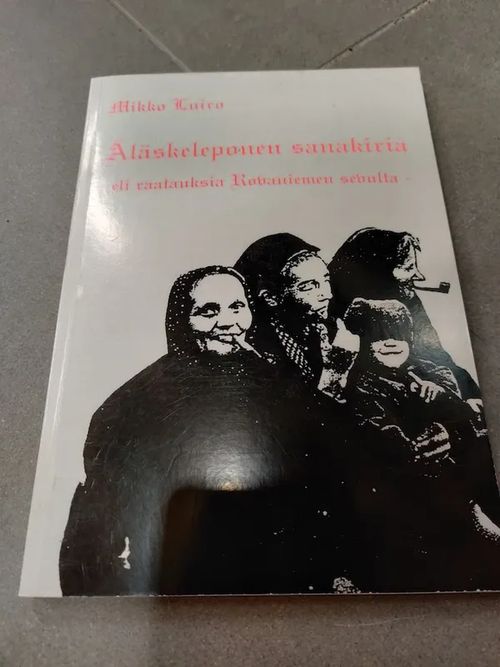 Äläskeleponen sanakirja - eli raatauksia Rovaniemen seudulta - Luiro, Mikko | Booksbymuni | Osta Antikvaarista - Kirjakauppa verkossa