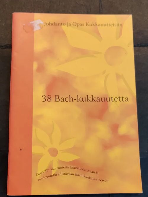 38 Bach-kukkauutetta : Johdanto ja opas 38 kukkauutteeseen | Booksbymuni | Osta Antikvaarista - Kirjakauppa verkossa