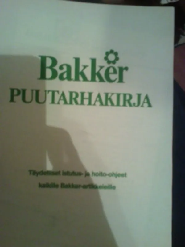 Bakker puutarhakirja. Täydelliset istutus- ja hoito-ohjeet kaikille Bakker-artikkeleille | Oulun Antikvariaatti Ky | Osta Antikvaarista - Kirjakauppa verkossa