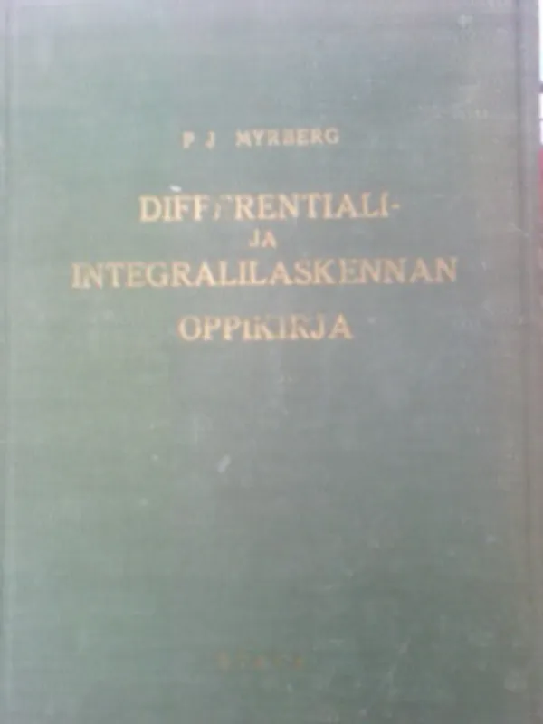 Differentiaali- ja integraalilaskennan oppikirja - Myrberg P.J. | Oulun Antikvariaatti Ky | Osta Antikvaarista - Kirjakauppa verkossa