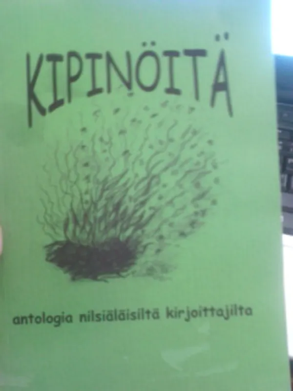 Kipinöitä. Antologia nilsiäläisiltä kirjoittajilta v 2003 | Oulun Antikvariaatti Ky | Osta Antikvaarista - Kirjakauppa verkossa