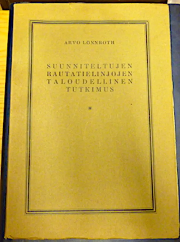 Suunniteltujen rautatielinjojen taloudellinen tutkimus - Arvo Lönnroth | Antikvariaatti Kirjakari | Osta Antikvaarista - Kirjakauppa verkossa