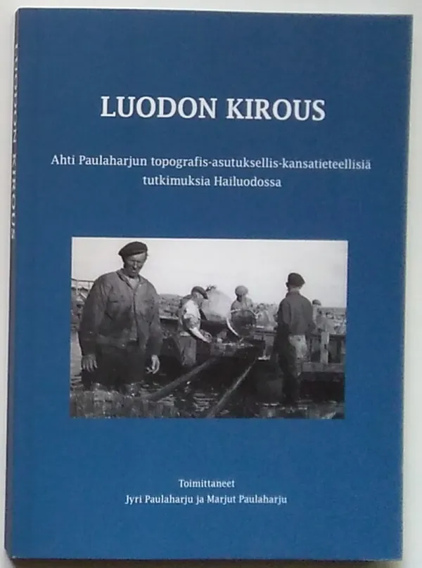 Luodon kirous Ahti Paulaharjun topografis-asutuksellis-kansatieteellisiä tutkimuksia Hailuodosta - Jyri Paulaharju | Antikvariaatti Kirjakari | Osta Antikvaarista - Kirjakauppa verkossa