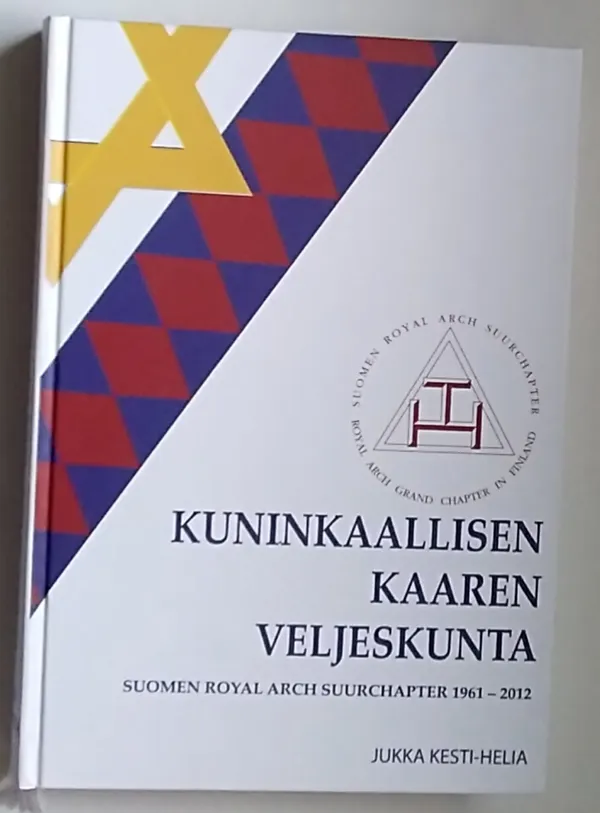 Kuninkaallisen kaaren veljeskunta Suomen royal arch suurchapter 1961-2012 - Kesti-Heli Jukka | Antikvariaatti Kirjakari | Osta Antikvaarista - Kirjakauppa verkossa