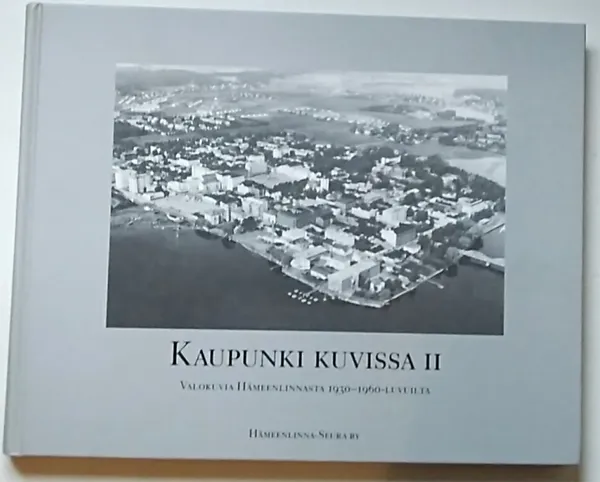 Kaupunki kuvissa II : Valokuvia Hämeenlinnasta 1930 - 1960-luvuilta | Antikvariaatti Kirjakari | Osta Antikvaarista - Kirjakauppa verkossa