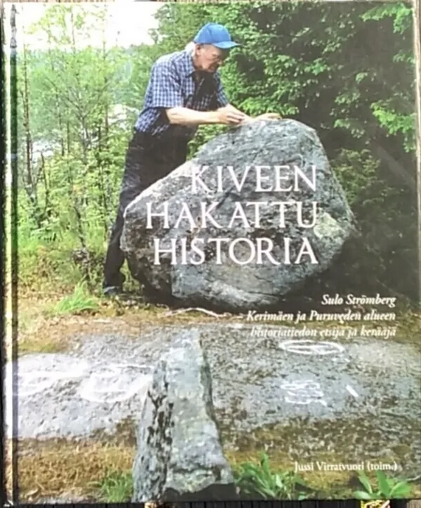 Kiveen hakattu historia - Sulo Strömberg - Kerimäen ja Puruveden alueen historiatiedon etsijä ja kerääjä - Virratvuori Jussi ( toim.) | Antikvariaatti Kirjakari | Osta Antikvaarista - Kirjakauppa verkossa