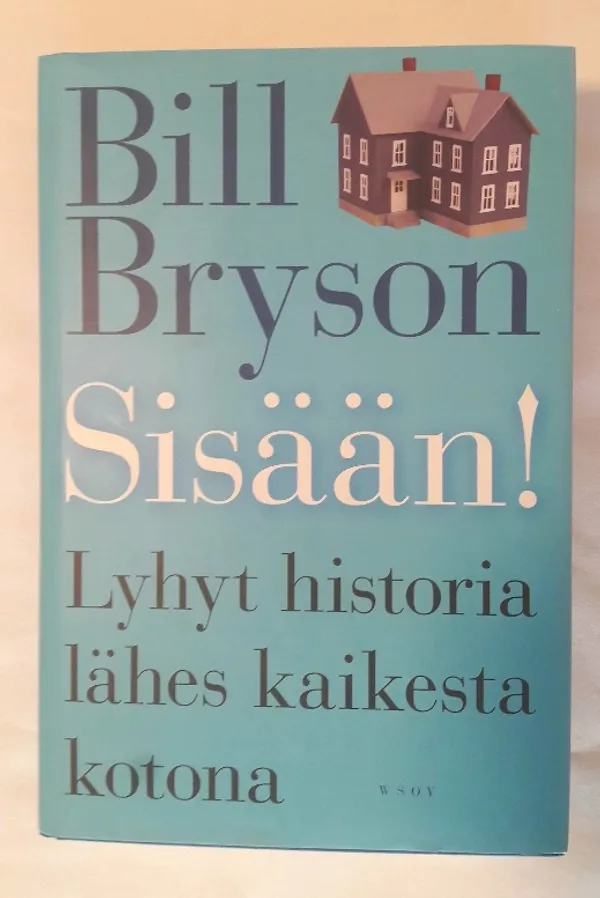 Sisään! - Lyhyt historia lähes kaikesta kotona - Bryson Bill | x | Osta Antikvaarista - Kirjakauppa verkossa