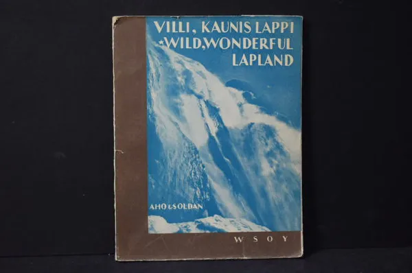 Villi, kaunis Lappi = Wild, wonderful Lapland - Aho, Soldan | Väinämöisen Kirja Oy | Osta Antikvaarista - Kirjakauppa verkossa