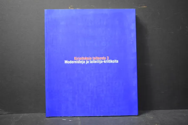 Kirjoituksia taiteesta 3 - Modernisteja ja taiteilija-kriitikoita - Lindgren, Liisa - Paloposki, Hanna-Leena - Heikka, Elina (toim.) | Väinämöisen Kirja Oy | Osta Antikvaarista - Kirjakauppa verkossa