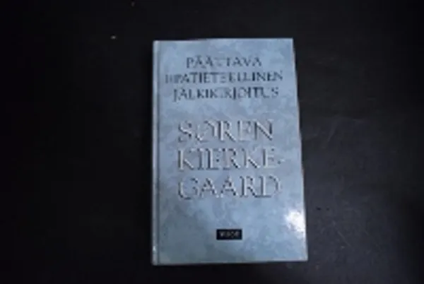 Päättävä epätieteellinen jälkikirjoitus filosofian muruihin - Miimis-pateettis-dialektinen kehitelmä, eksistentiaalinen kirjoitelma - Kierkegaard Soren | Väinämöisen Kirja Oy | Osta Antikvaarista - Kirjakauppa verkossa