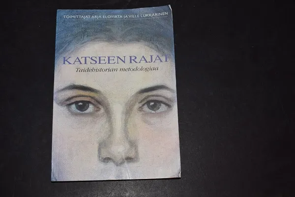 Katseen rajat - Taidehistorian metodologiaa - Elovirta Arja, Lukkarinen Ville | Väinämöisen Kirja Oy | Osta Antikvaarista - Kirjakauppa verkossa