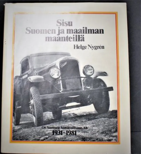 Sisu Suomen ja maailman maanteillä - Oy Suomen Autoteollisuus Ab 1931-1981  - Nygrén Helge | Väinämöisen Kirja