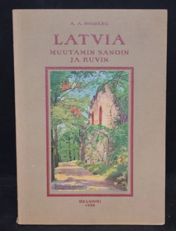 Latvia muutamin sanoin ja kuvin - suuntakaa huvi- ja virkistysmatkanne Latviaan - Himberg A A | Väinämöisen Kirja Oy | Osta Antikvaarista - Kirjakauppa verkossa