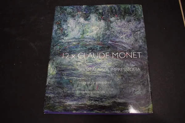 12 x Claude Monet ja suomalaisia impressioita och Finländska impressioner and Finnish Impressions - toim. Delcos Heljä - Savelainen Hannele - Penttilä Tiina - Bodonyi Tiina | Väinämöisen Kirja Oy | Osta Antikvaarista - Kirjakauppa verkossa