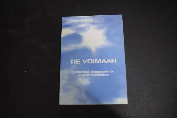 Tie voimaan - Havaintoja shamaanien ja joogien tekniikoista - Voiman kehittämisestä ja laukaisemisesta - Laine T. P. | Väinämöisen Kirja Oy | Osta Antikvaarista - Kirjakauppa verkossa