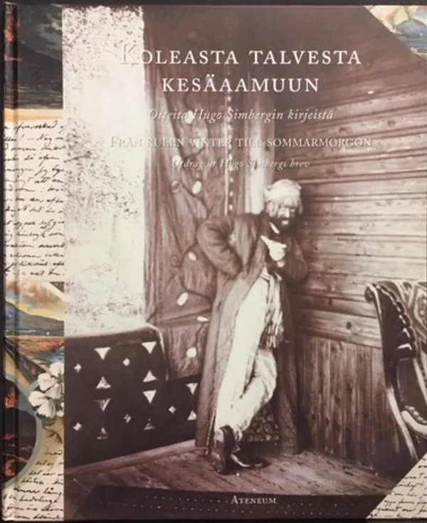 Koleasta talvesta kesäaamuun: otteita Hugo Simbergin kirjeistä. Från kulen vinter till sommarmorgon: utdrag ur Hugo Simbergs brev - Paloposki Hanna-Leena | Väinämöisen Kirja Oy | Osta Antikvaarista - Kirjakauppa verkossa