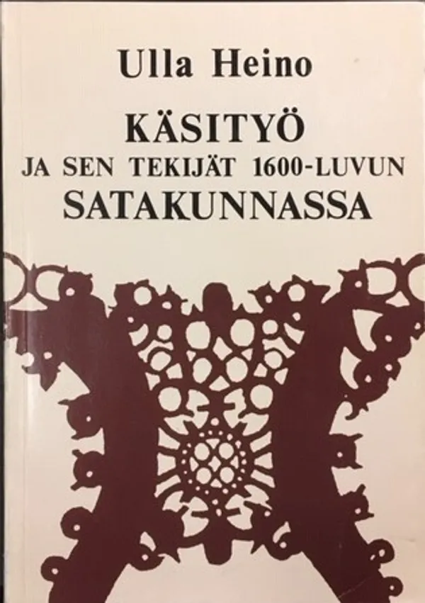 Käsityö ja sen tekijät 1600-luvun Satakunnassa - Heino Ulla | Väinämöisen Kirja Oy | Osta Antikvaarista - Kirjakauppa verkossa