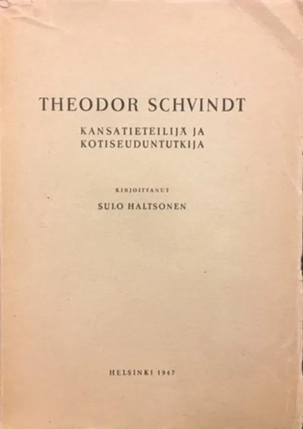 Theodor Schvindt kansatieteilijä ja kotiseuduntutkija - Haltsonen Sulo | Väinämöisen Kirja Oy | Osta Antikvaarista - Kirjakauppa verkossa